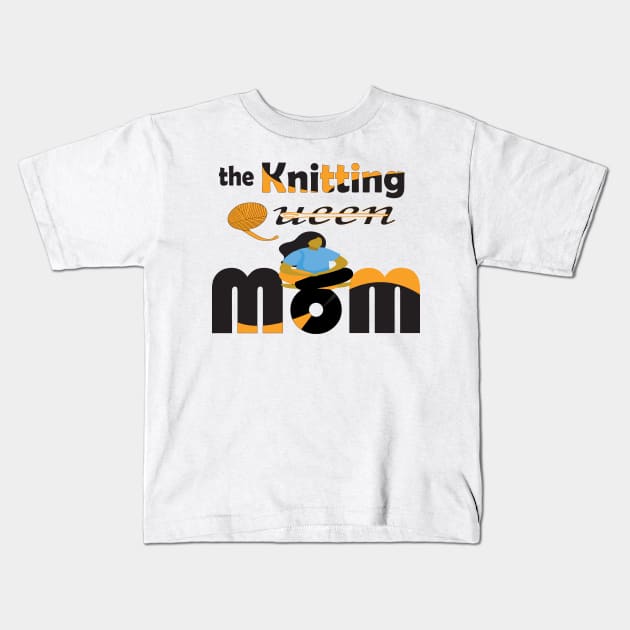 knitting queen mom Kids T-Shirt by Mirak-store 